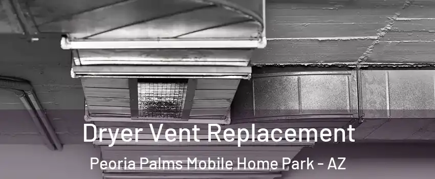 Dryer Vent Replacement Peoria Palms Mobile Home Park - AZ