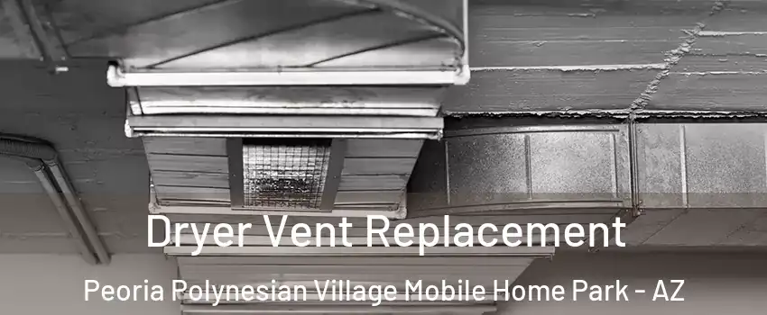 Dryer Vent Replacement Peoria Polynesian Village Mobile Home Park - AZ