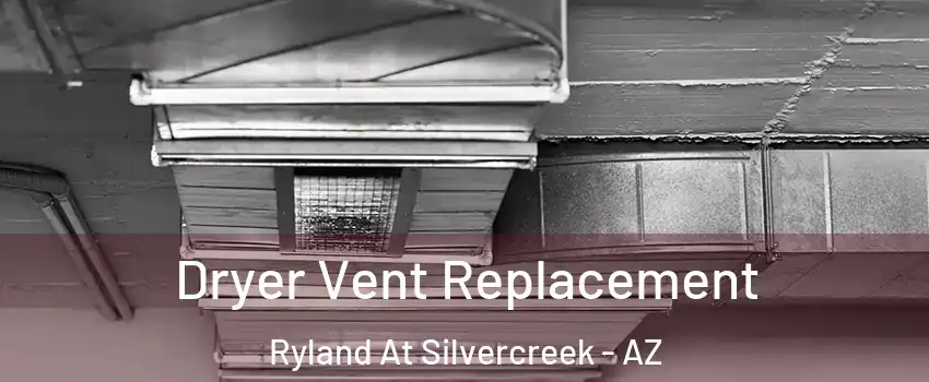Dryer Vent Replacement Ryland At Silvercreek - AZ