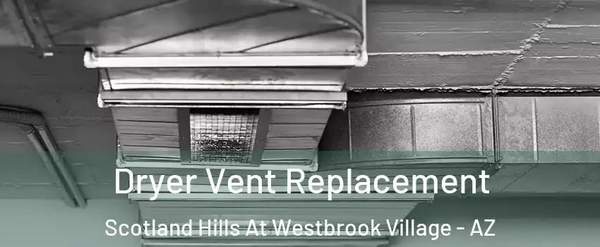 Dryer Vent Replacement Scotland Hills At Westbrook Village - AZ