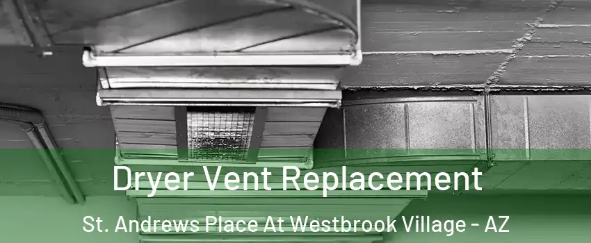 Dryer Vent Replacement St. Andrews Place At Westbrook Village - AZ