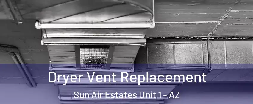 Dryer Vent Replacement Sun Air Estates Unit 1 - AZ