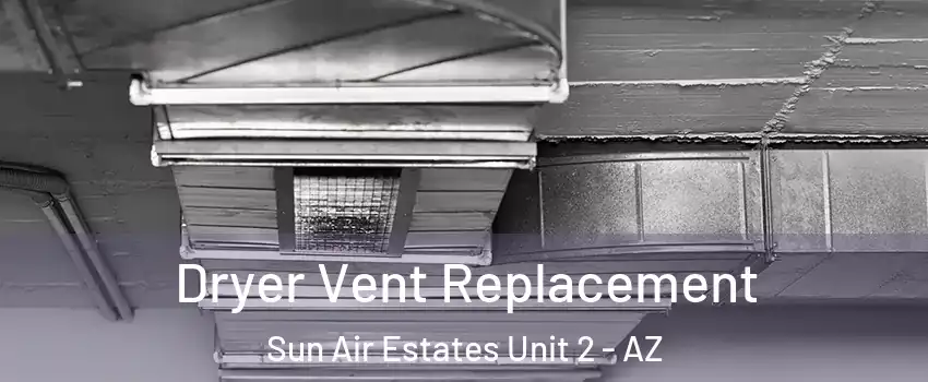 Dryer Vent Replacement Sun Air Estates Unit 2 - AZ