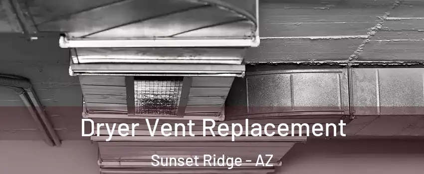 Dryer Vent Replacement Sunset Ridge - AZ