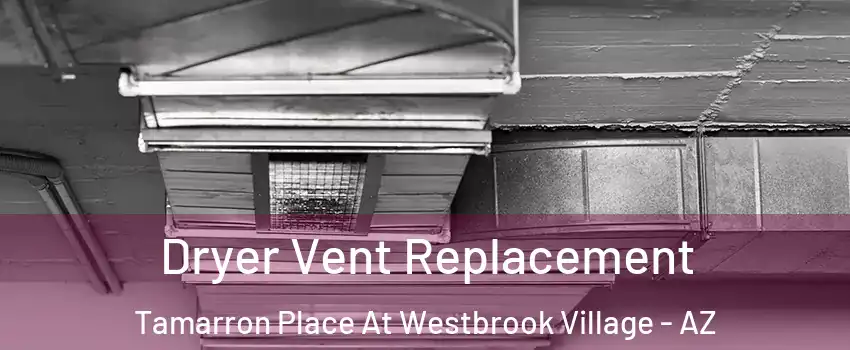Dryer Vent Replacement Tamarron Place At Westbrook Village - AZ