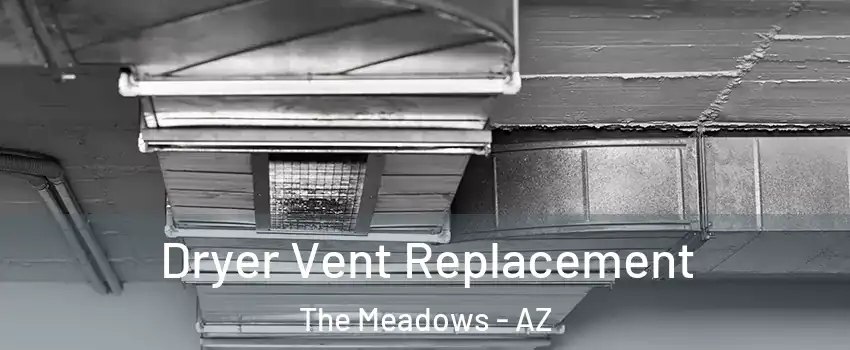 Dryer Vent Replacement The Meadows - AZ