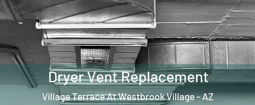 Dryer Vent Replacement Village Terrace At Westbrook Village - AZ