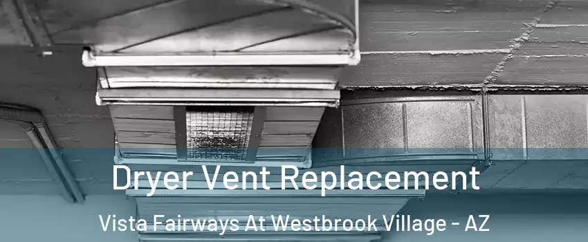 Dryer Vent Replacement Vista Fairways At Westbrook Village - AZ