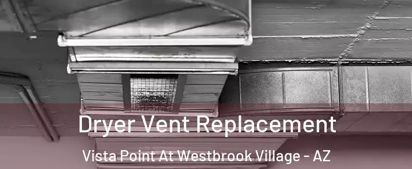 Dryer Vent Replacement Vista Point At Westbrook Village - AZ