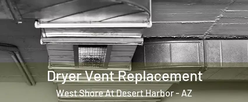 Dryer Vent Replacement West Shore At Desert Harbor - AZ