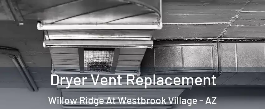 Dryer Vent Replacement Willow Ridge At Westbrook Village - AZ