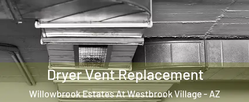 Dryer Vent Replacement Willowbrook Estates At Westbrook Village - AZ