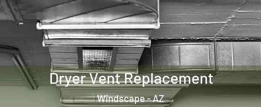 Dryer Vent Replacement Windscape - AZ