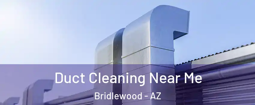 Duct Cleaning Near Me Bridlewood - AZ