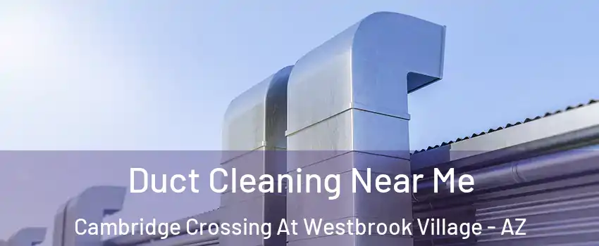 Duct Cleaning Near Me Cambridge Crossing At Westbrook Village - AZ