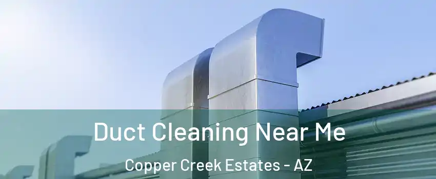 Duct Cleaning Near Me Copper Creek Estates - AZ