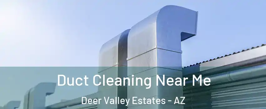 Duct Cleaning Near Me Deer Valley Estates - AZ