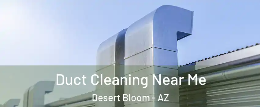 Duct Cleaning Near Me Desert Bloom - AZ