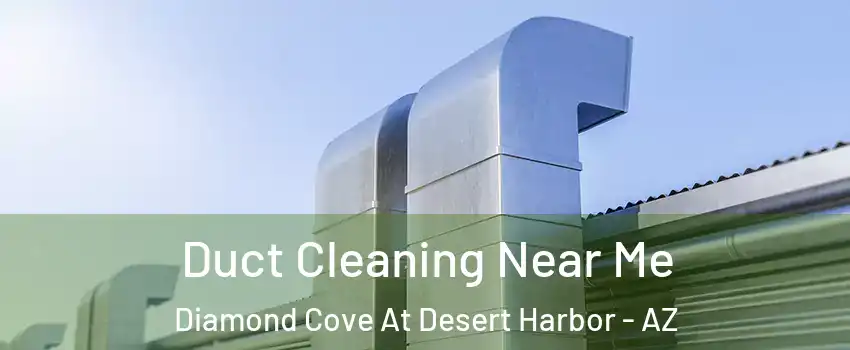 Duct Cleaning Near Me Diamond Cove At Desert Harbor - AZ