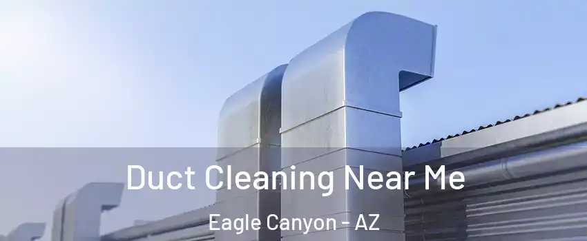 Duct Cleaning Near Me Eagle Canyon - AZ