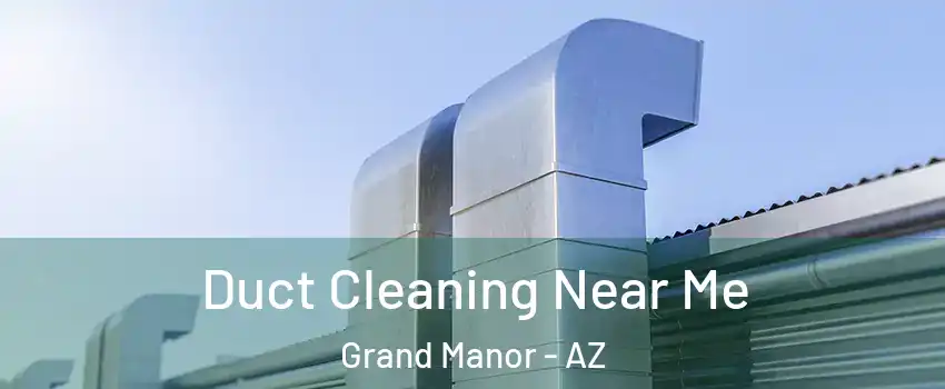 Duct Cleaning Near Me Grand Manor - AZ