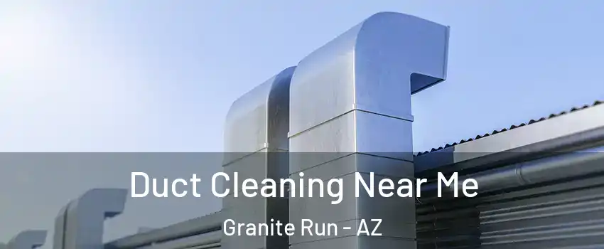 Duct Cleaning Near Me Granite Run - AZ