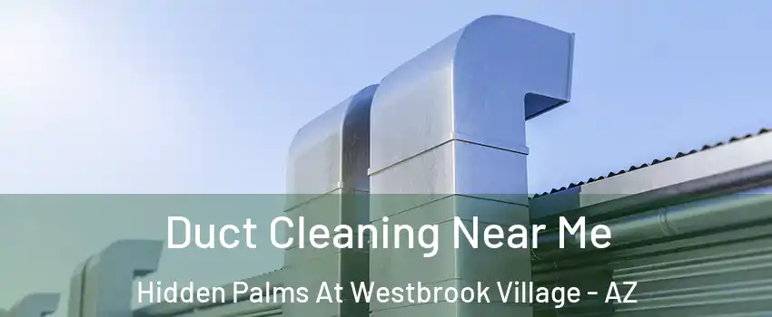 Duct Cleaning Near Me Hidden Palms At Westbrook Village - AZ
