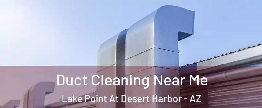 Duct Cleaning Near Me Lake Point At Desert Harbor - AZ