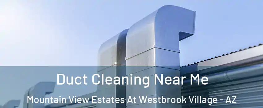 Duct Cleaning Near Me Mountain View Estates At Westbrook Village - AZ