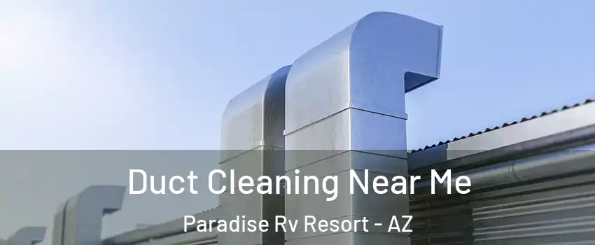 Duct Cleaning Near Me Paradise Rv Resort - AZ