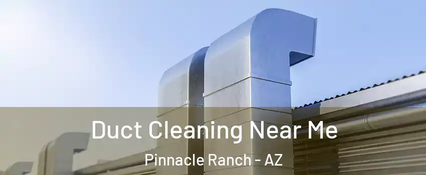 Duct Cleaning Near Me Pinnacle Ranch - AZ