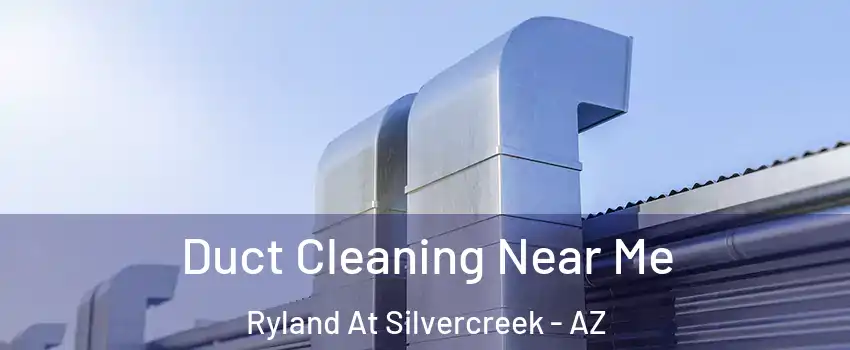 Duct Cleaning Near Me Ryland At Silvercreek - AZ