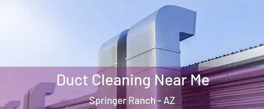 Duct Cleaning Near Me Springer Ranch - AZ