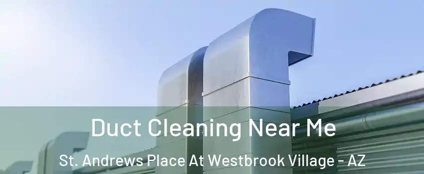 Duct Cleaning Near Me St. Andrews Place At Westbrook Village - AZ