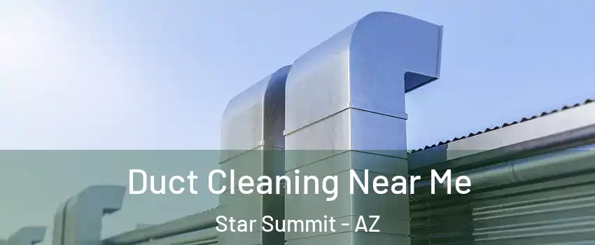 Duct Cleaning Near Me Star Summit - AZ