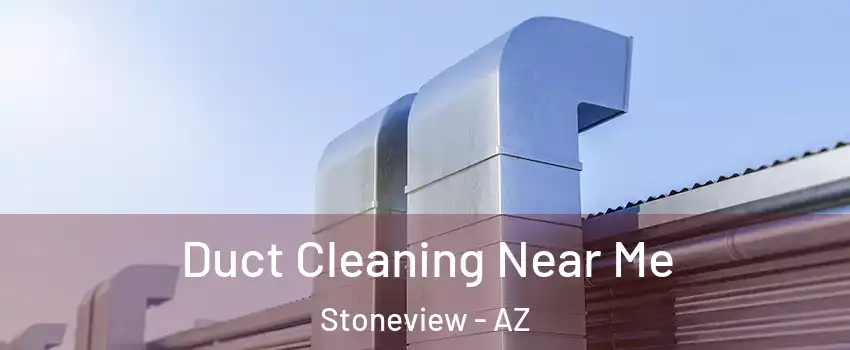 Duct Cleaning Near Me Stoneview - AZ