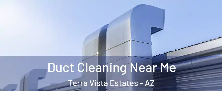 Duct Cleaning Near Me Terra Vista Estates - AZ