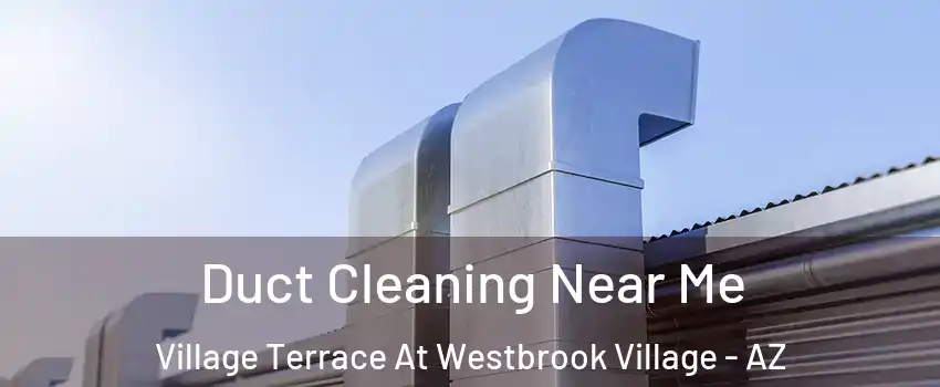 Duct Cleaning Near Me Village Terrace At Westbrook Village - AZ