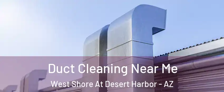 Duct Cleaning Near Me West Shore At Desert Harbor - AZ