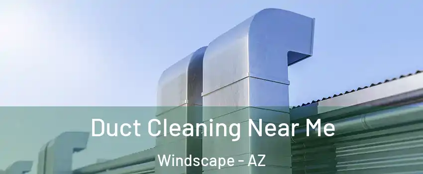 Duct Cleaning Near Me Windscape - AZ