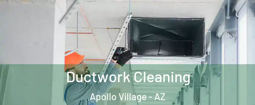 Ductwork Cleaning Apollo Village - AZ