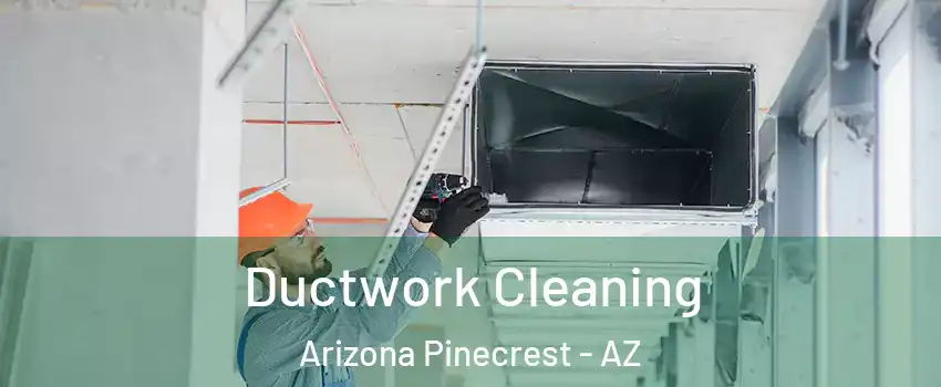 Ductwork Cleaning Arizona Pinecrest - AZ