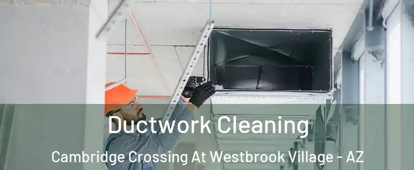 Ductwork Cleaning Cambridge Crossing At Westbrook Village - AZ
