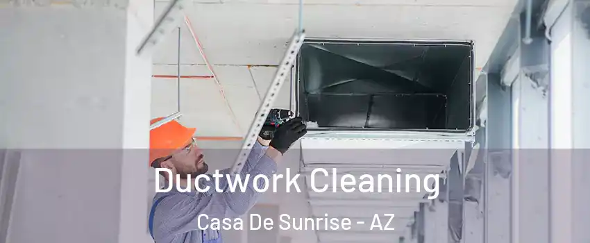 Ductwork Cleaning Casa De Sunrise - AZ