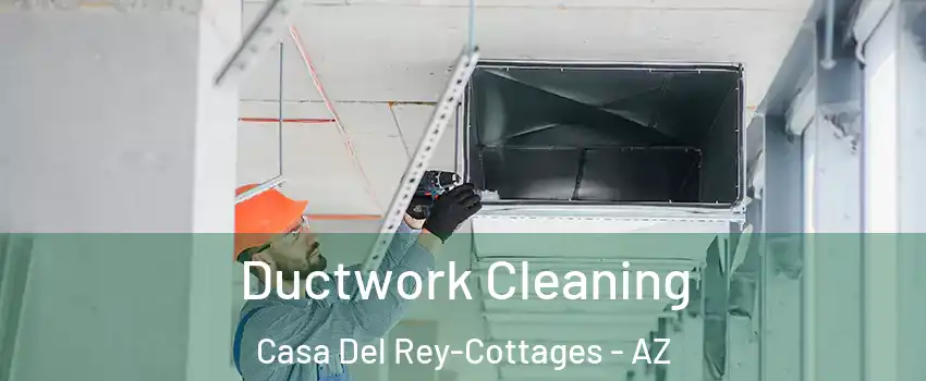 Ductwork Cleaning Casa Del Rey-Cottages - AZ