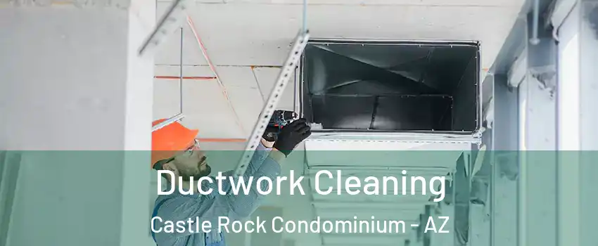 Ductwork Cleaning Castle Rock Condominium - AZ