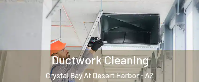 Ductwork Cleaning Crystal Bay At Desert Harbor - AZ
