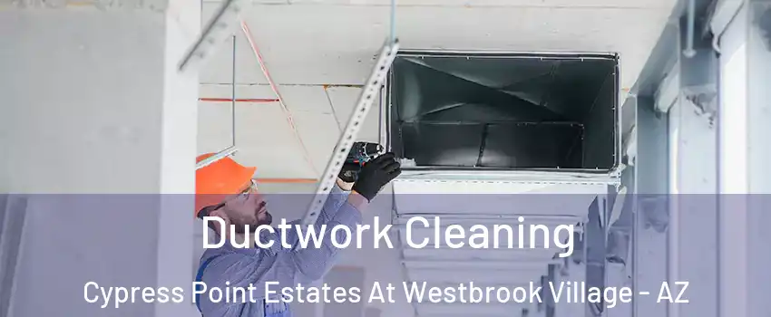 Ductwork Cleaning Cypress Point Estates At Westbrook Village - AZ