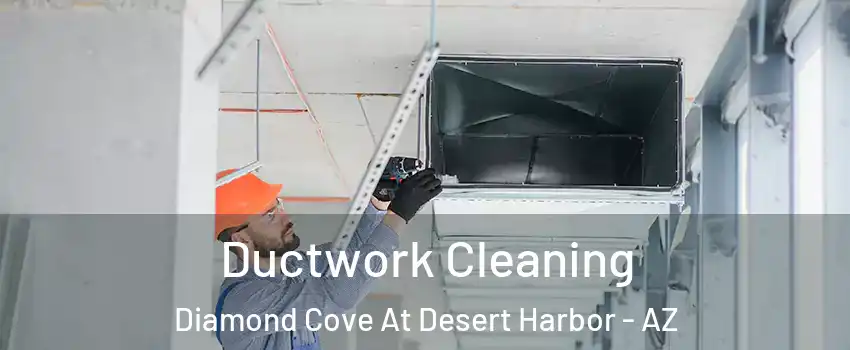 Ductwork Cleaning Diamond Cove At Desert Harbor - AZ