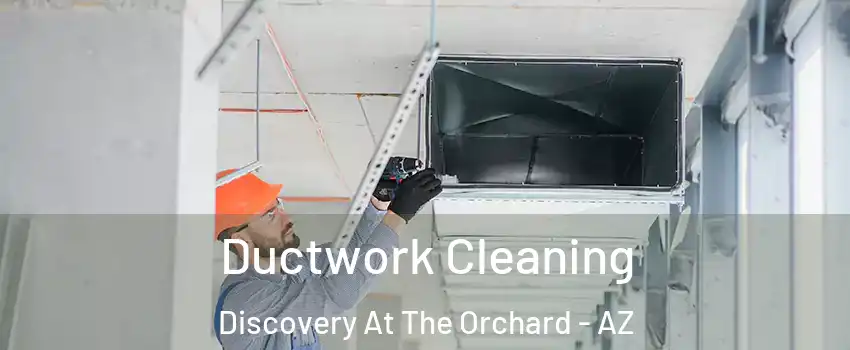 Ductwork Cleaning Discovery At The Orchard - AZ